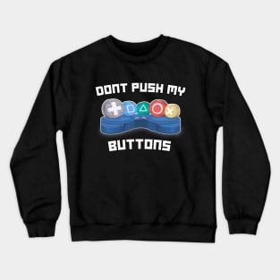 Don't Push My Buttons Video Gamer Gaming Love Games Crewneck Sweatshirt